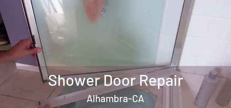 Shower Door Repair Alhambra-CA