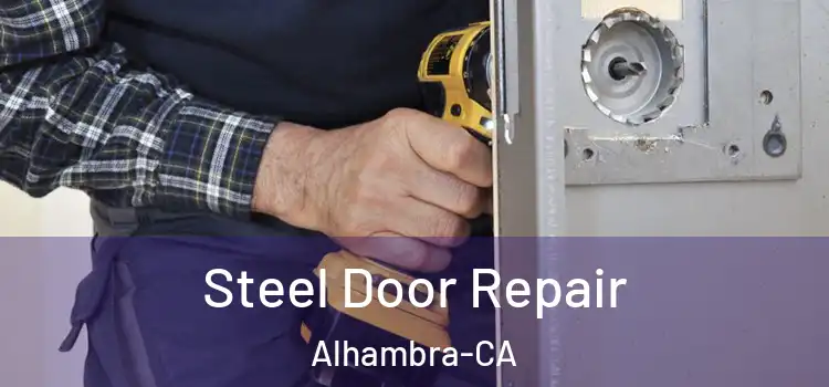  Steel Door Repair Alhambra-CA